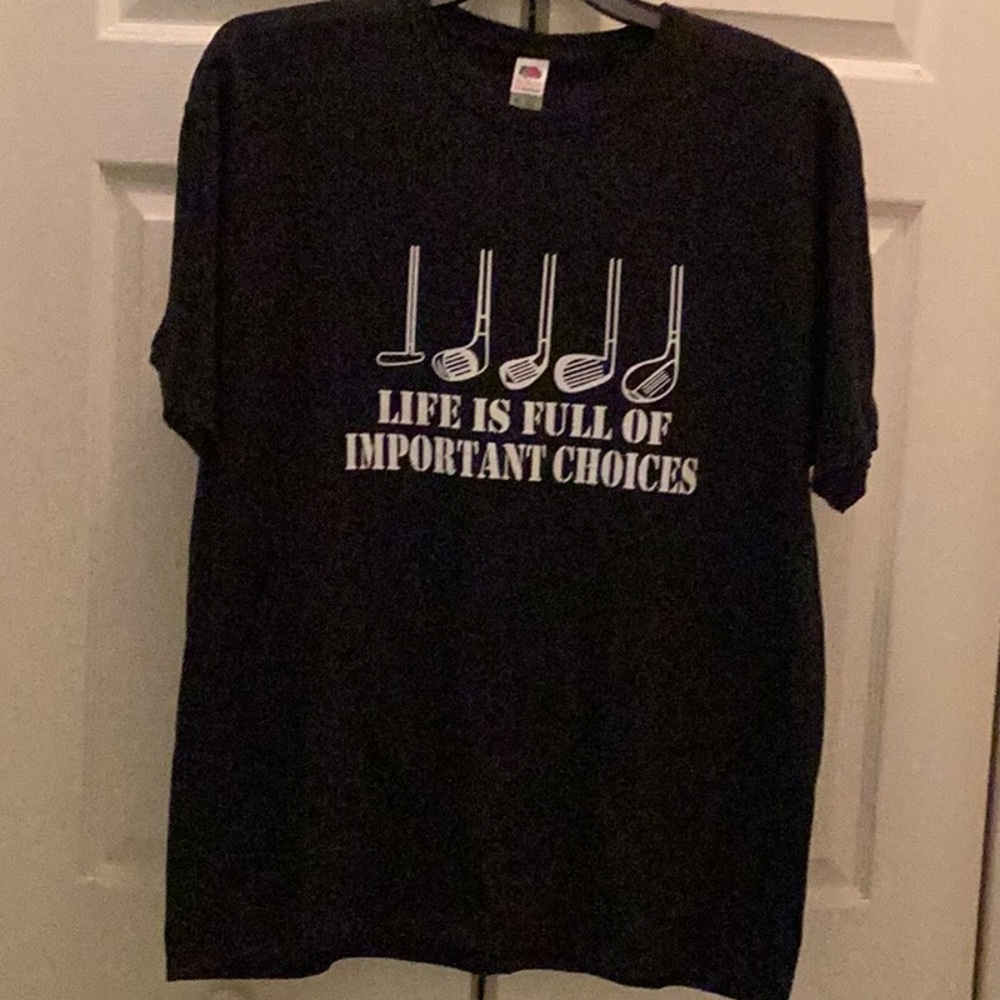 ⛳️NWOT FUN Unisex X-Large Tee Shirt 
“ Life is Full Of Important Choices “ ⛳️